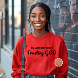 I’m Just Out Here Trusting God Sweatshirt