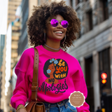 Be You With No Apologies Sweatshirt