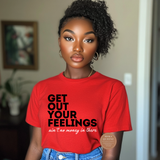 Get Out Your Feelings T Shirts