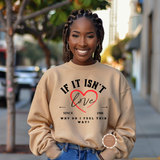 If It Isn’t Love Sweatshirt