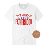 Fathers T Shirt | Ain't No Hood Like Fatherhood | White T shirt with red and blue text