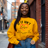 If It Isn’t Love Sweatshirt