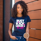Busy Kicking Cancer's Butt Shirt