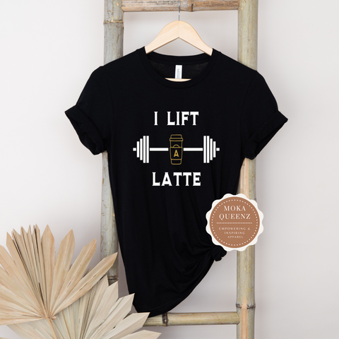 Workout T Shirt - I Lift a LATTE - Black t-shirt and White text 