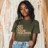Get Out Your Feelings T Shirts