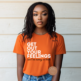 Get Out Your Feelings T Shirts
