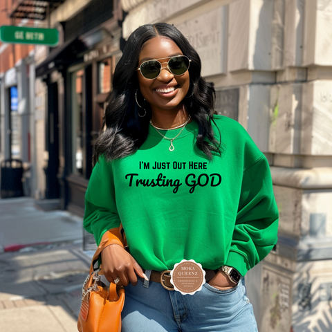 I’m Just Out Here Trusting God Sweatshirt