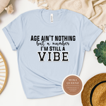 Age Ain’t Nothing But a Number, I’m Still A Vibe T Shirt
