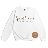 Spread Love Not Hate Sweatshirt | White Sweatshirt with brown text