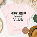 Age Ain’t Nothing But a Number, I’m Still A Vibe T Shirt