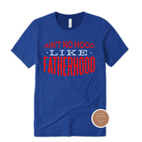 Fathers T Shirt | Ain't No Hood Like Fatherhood | Royal Blue T Shirt with White and Red Text