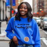 I’m Just Out Here Trusting God Sweatshirt