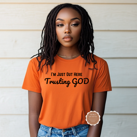 I’m Just Out Here Trusting God T-shirt