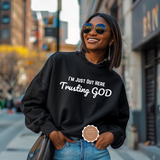 I’m Just Out Here Trusting God Sweatshirt