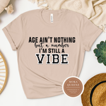 Age Ain’t Nothing But a Number, I’m Still A Vibe T Shirt