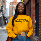 I’m Just Out Here Trusting God Sweatshirt