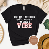 Age Ain’t Nothing But a Number, I’m Still A Vibe T Shirt