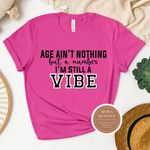 Age Ain’t Nothing But a Number, I’m Still A Vibe T Shirt