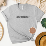 AbsofuckingLutely T Shirt