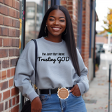 I’m Just Out Here Trusting God Sweatshirt