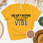 Age Ain’t Nothing But a Number, I’m Still A Vibe T Shirt