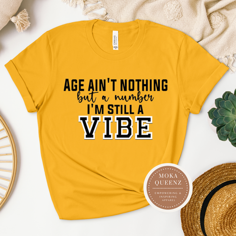 Age Ain’t Nothing But a Number, I’m Still A Vibe T Shirt