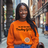 I’m Just Out Here Trusting God Sweatshirt