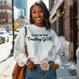 I’m Just Out Here Trusting God Sweatshirt