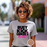 Busy Kicking Cancer's Butt Shirt