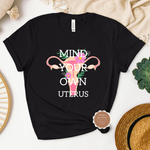 Mind Your Own Uterus  Shirt
