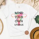 Mind Your Own Uterus T Shirt
