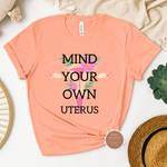 Mind Your Own Uterus T Shirt