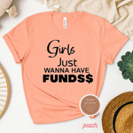 Girls Just Wanna Have Funds T Shirt