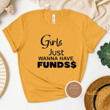 Girls Just Wanna Have Funds T Shirt