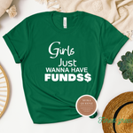 Girls Just Wanna Have Funds T Shirt