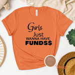 Girls Just Wanna Have Funds T Shirt