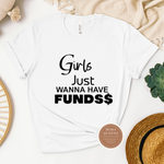 Girls Just Wanna Have Funds T Shirt