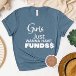 Girls Just Wanna Have Funds T Shirt