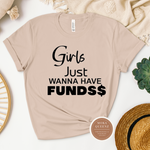 Girls Just Wanna Have Funds T Shirt