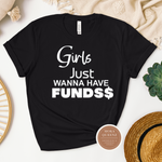 Girls Just Wanna Have Funds T Shirt