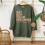 Get Out Your Feelings Sweatshirt
