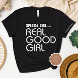Special Girl Real Good Girl T Shirt