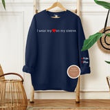 I Wear My Heart On My Sleeve Sweatshirt