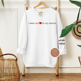 I Wear My Heart On My Sleeve Sweatshirt