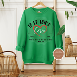 If It Isn't Love Sweatshirt