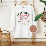 If It Isn’t Love Sweatshirt