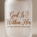 Close-up of the God Is Within Her Psalm 46:5 print on the frosted glass can