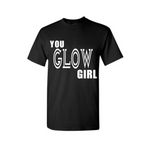 You GLOW Girl T Shirt - Black t shirt with White text - MoKa Queenz