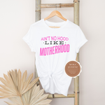 Ain't No Hood like Motherhood Shirt