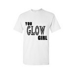 You GLOW Girl T Shirt - White t shirt with Black text - MoKa Queenz